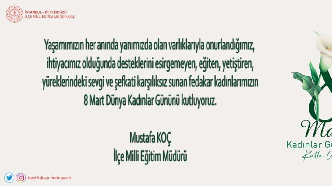İlçe Milli Eğitim Müdürümüz Mustafa KOÇ'un, 8 Mart Dünya Kadınlar Günü Mesajı